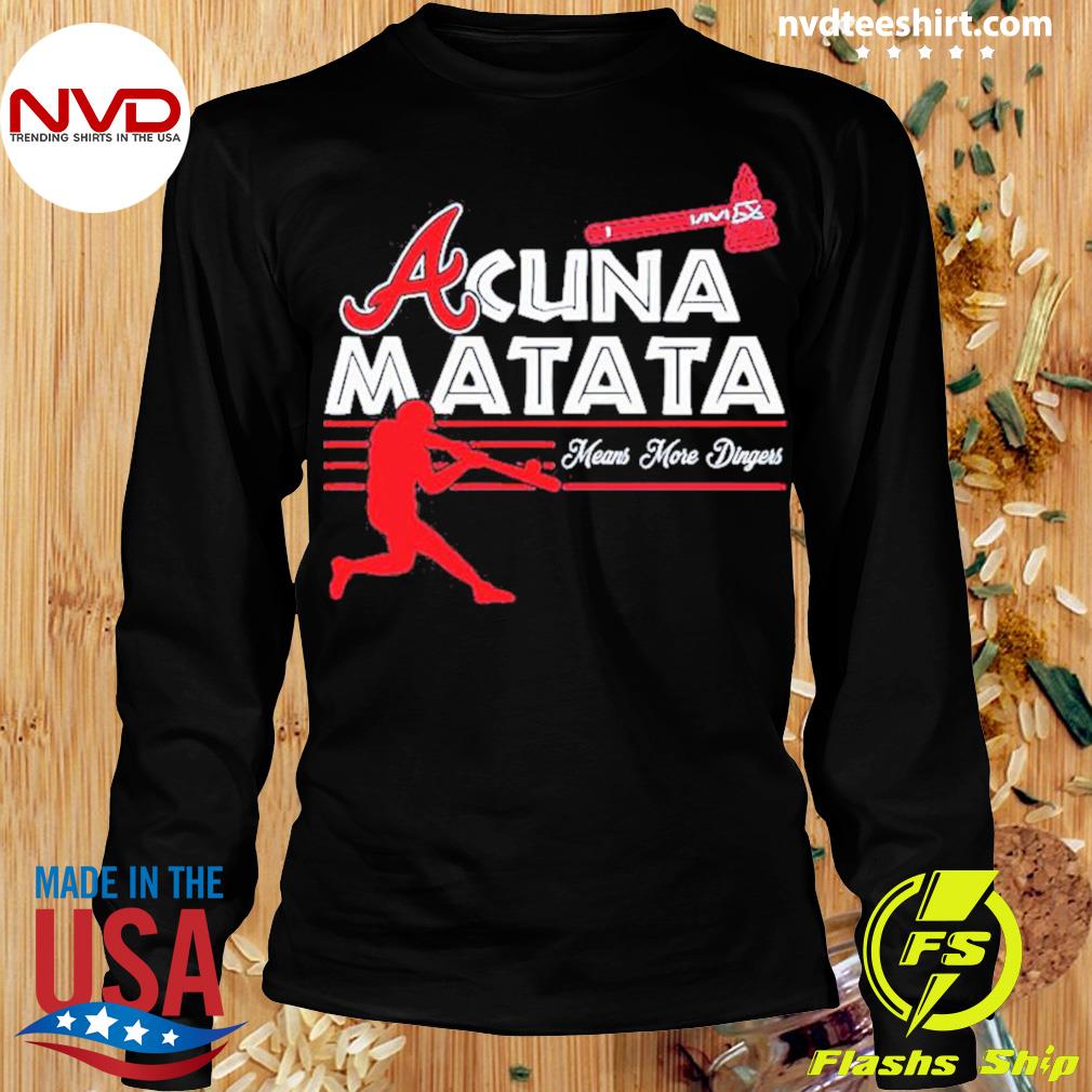 Official Atlanta Braves Acuna Matata means more dingers shirt, hoodie,  sweater, long sleeve and tank top