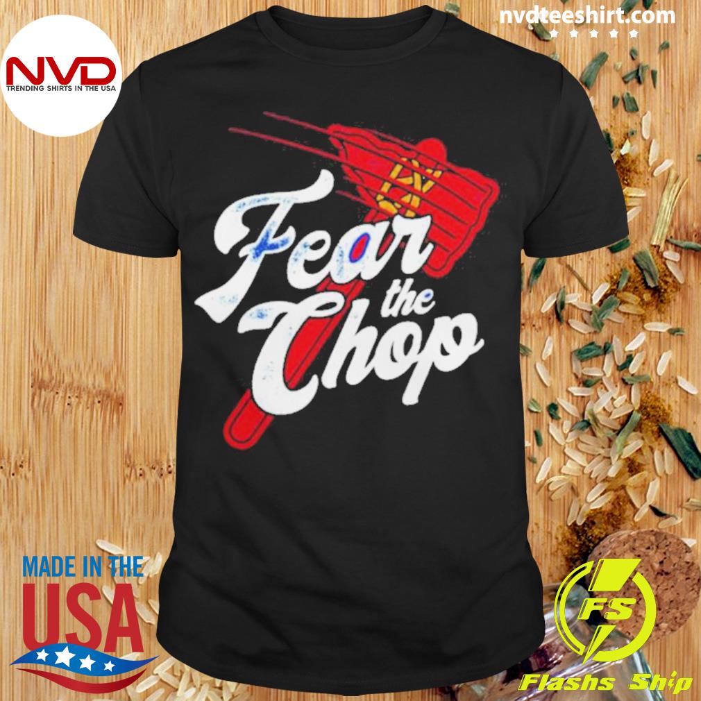 Atlanta Braves Fear The Chop Shirt - NVDTeeshirt