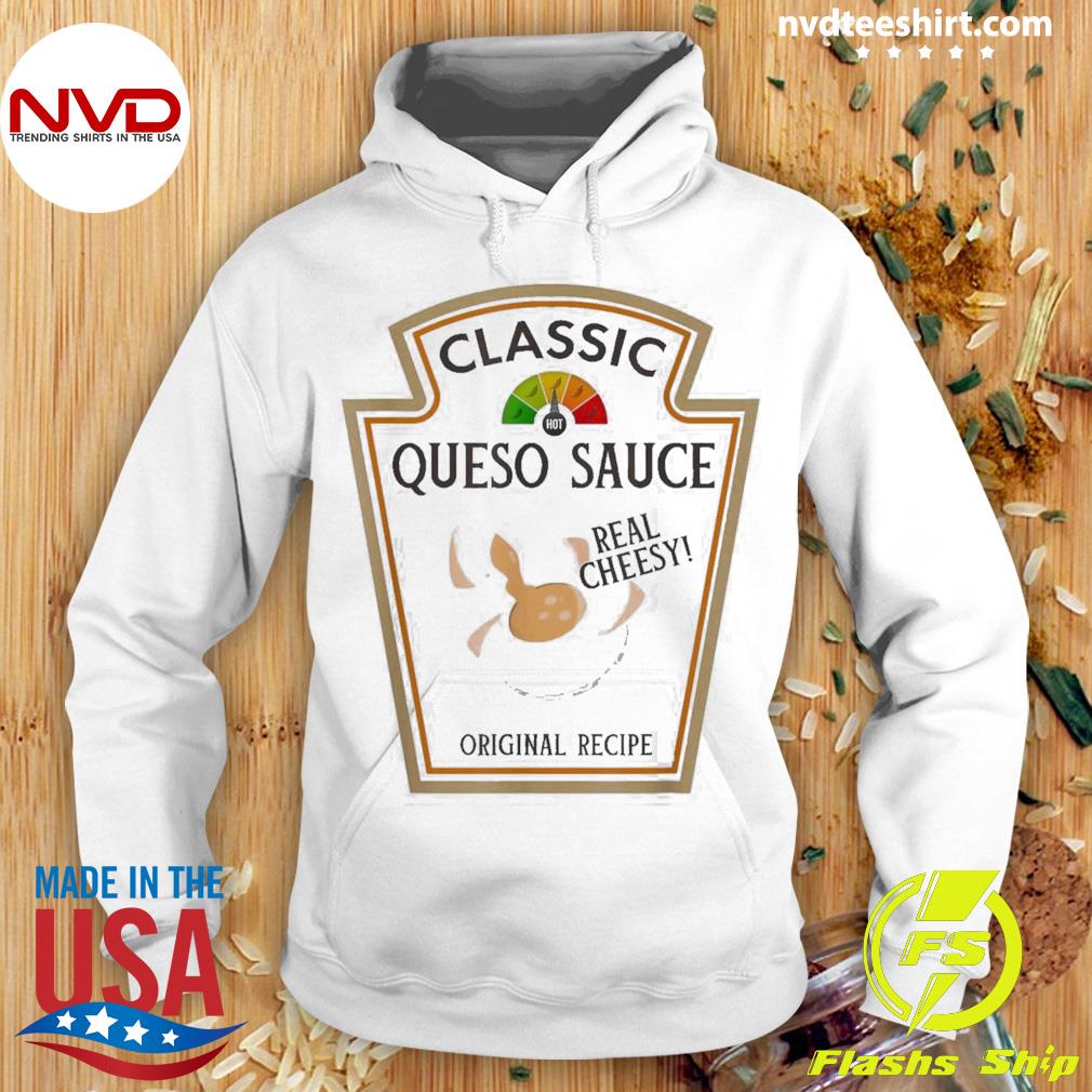 Classic queso sauce real cheese recipe Shirt Hoodie