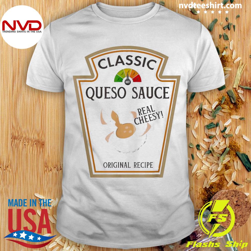 Classic queso sauce real cheese recipe Shirt
