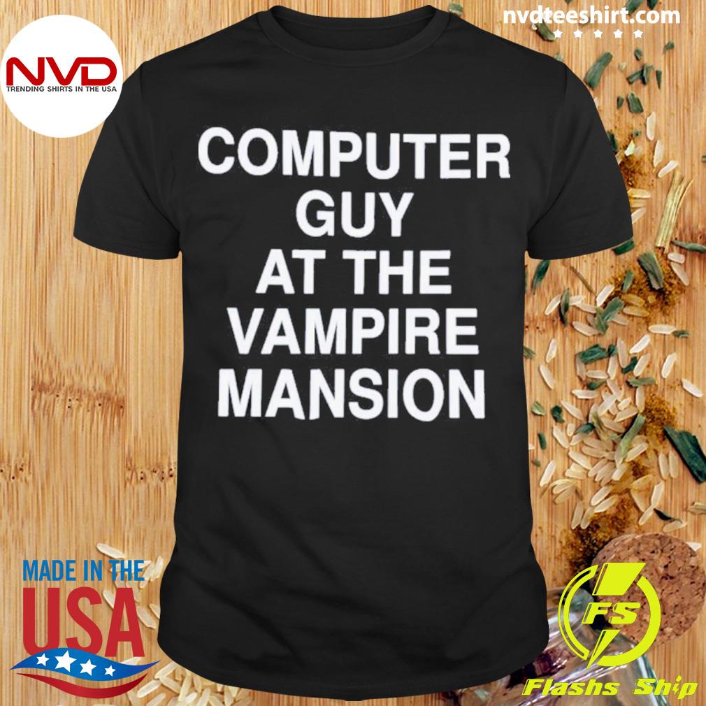 Computer Guy At The Vampire Mansion Shirt