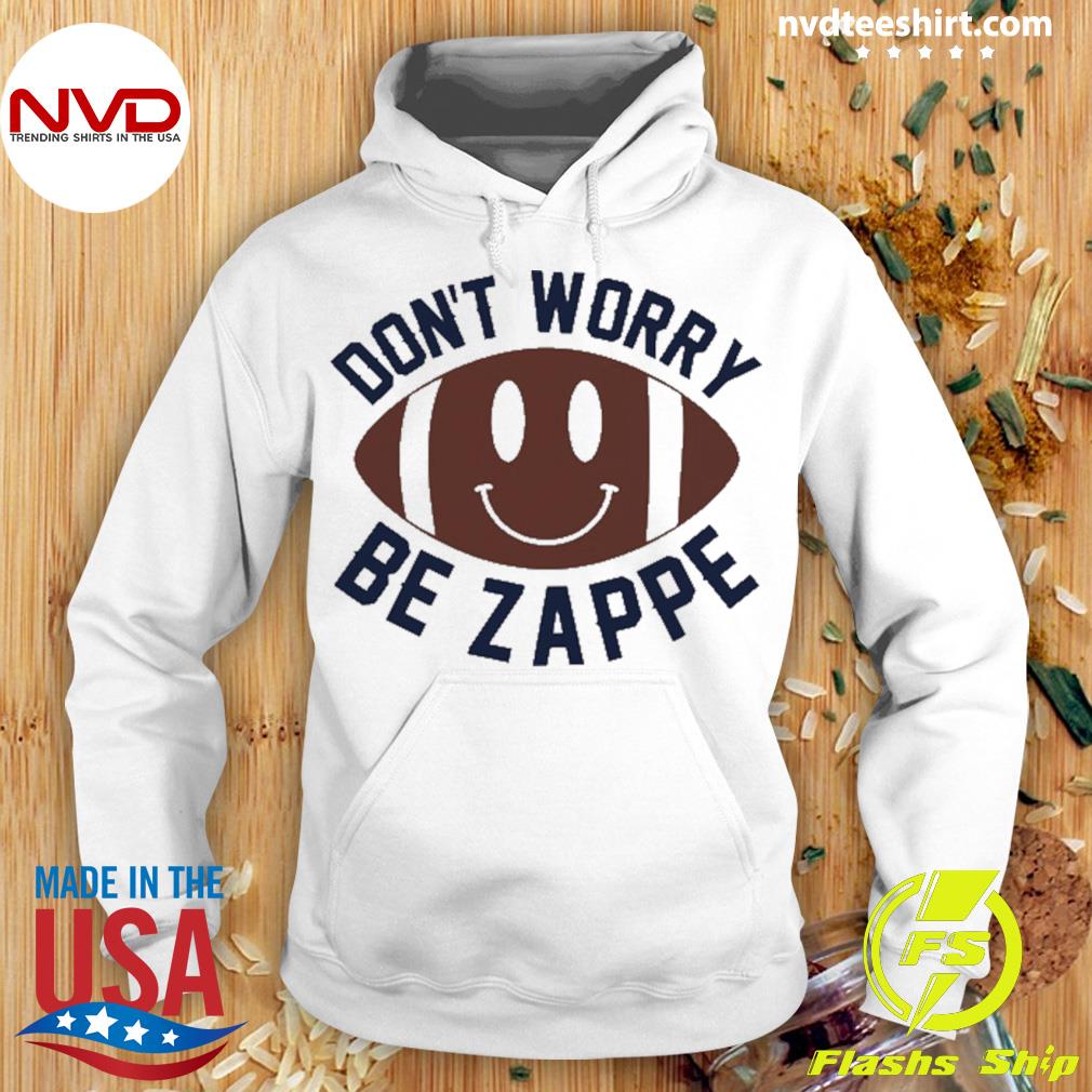 Bailey Zappe Don't Worry Be Zappe Shirt, hoodie, sweater, long sleeve and  tank top