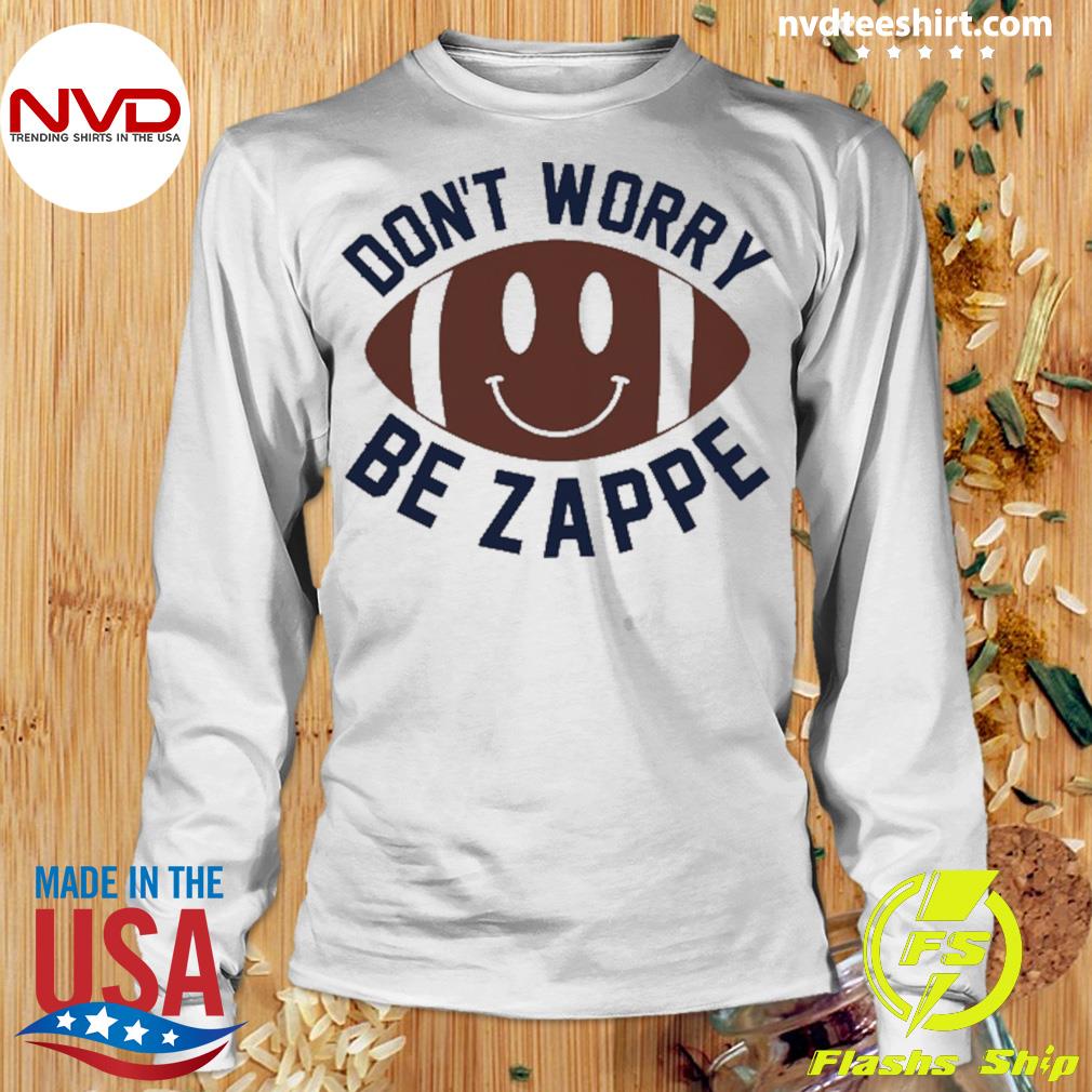 Bailey Zappe Don't Worry Be Zappe Shirt, hoodie, sweater, long sleeve and  tank top