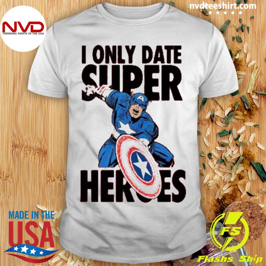 I Only Date Superheroes Marvel Captain America Shirt