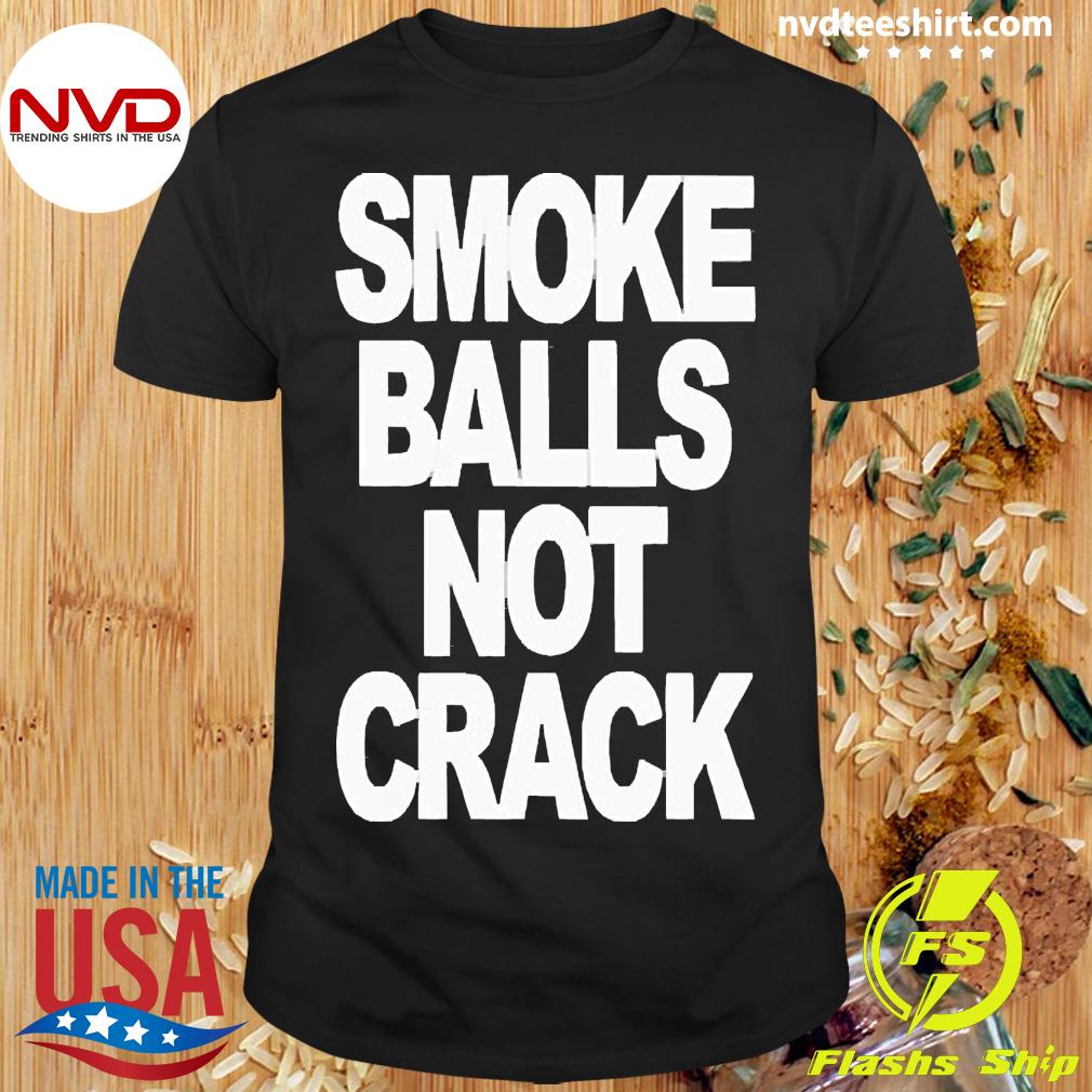 2022 Smoke Balls Not Cracks Shirt