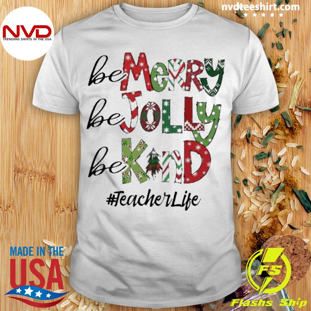Be Merry Be Jolly Be Kind Teacher Life Shirt