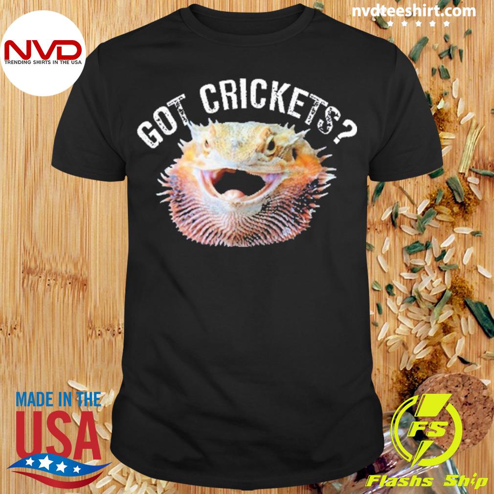 Bearded Dragon Got Crickets Shirt