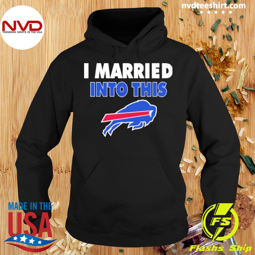 Original Buffalo Bills I married into this shirt, sweater and hoodie