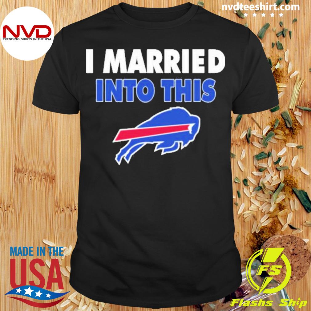 buffalo bills i married into this shirt