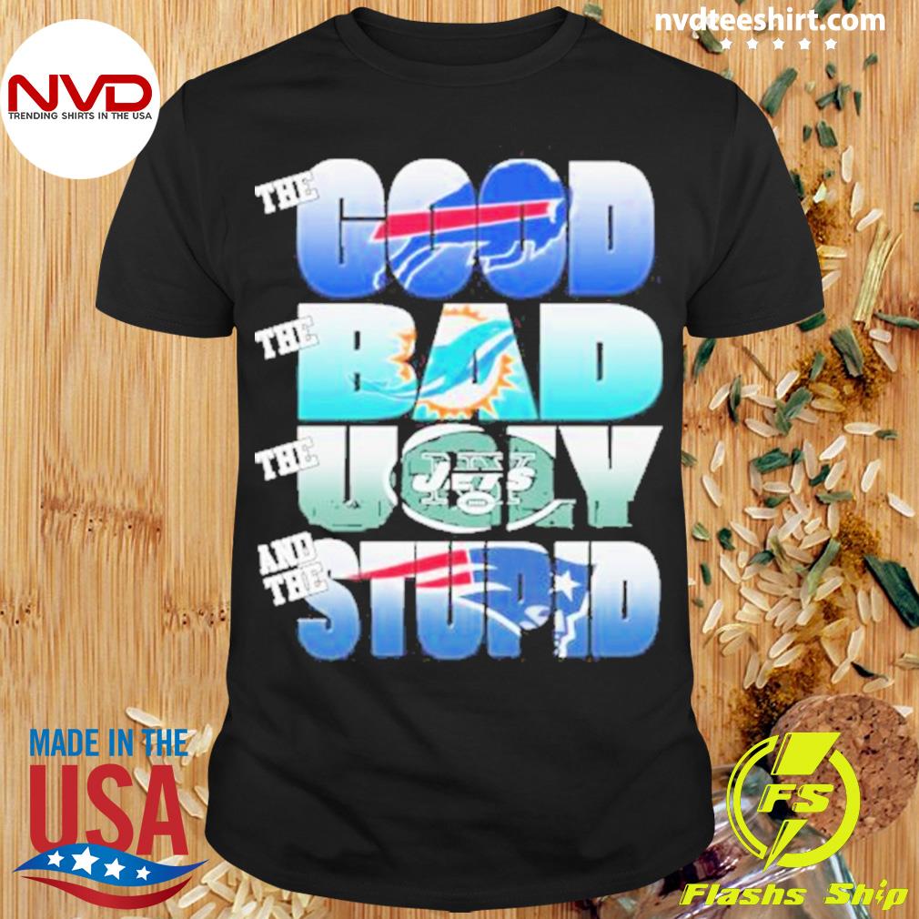 Buffalo Bills The Good Miami Dolphins The Bad New York Jets The Ugly And The New England Patriots Stupid Shirt