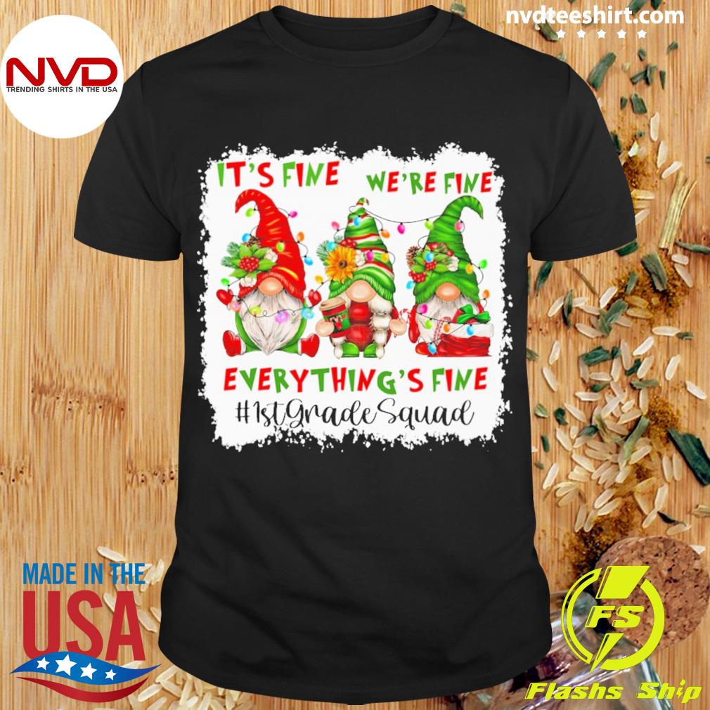 Christmas Gnome Gnomes It’s Fine We’re Fine Everything's Fine 1st Grade Squad Teacher Shirt