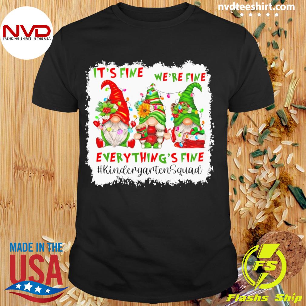 Christmas Gnome Gnomes It’s Fine We’re Fine Everything's Fine Kindergarten Squad Teacher Shirt