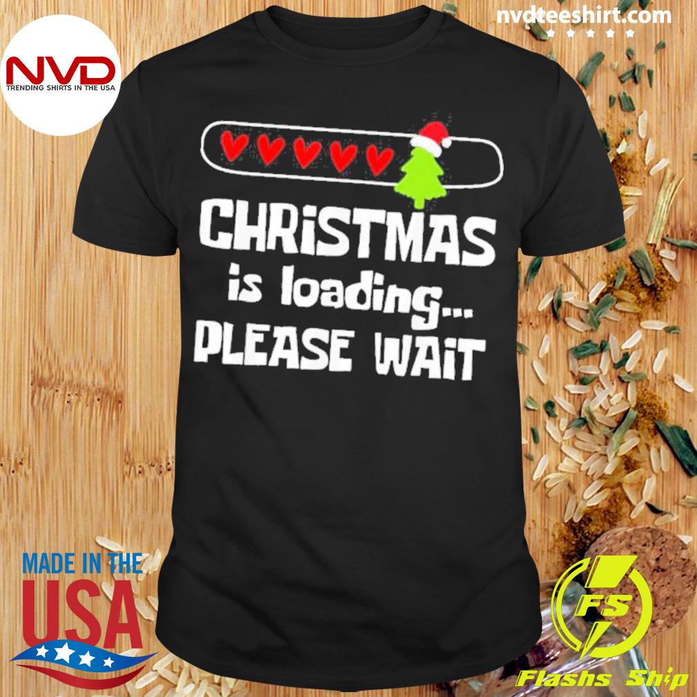 Christmas Is Loading Please Wait Shirt