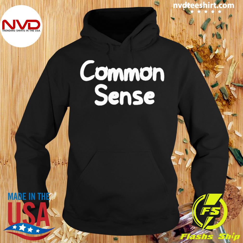 Common Sense Shirt Hoodie