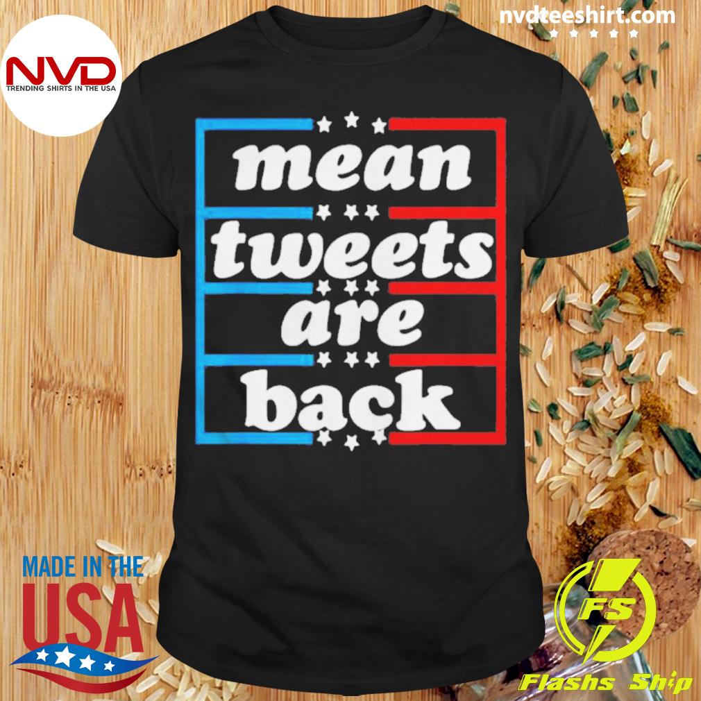 Conservative Pro Trump Mean Tweets Are Back Shirt