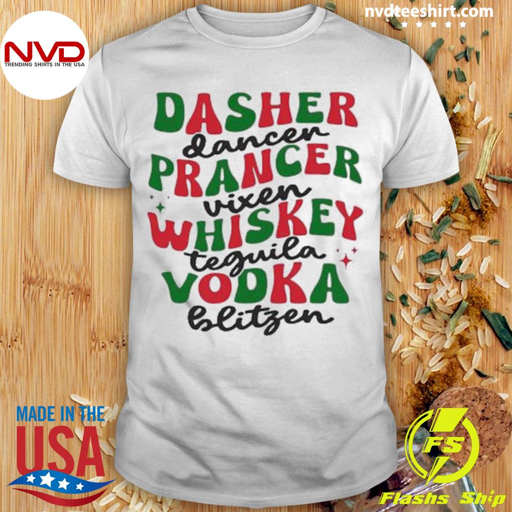 Dasher Dancer Prancer Vixen Whiskey Vodka Tequila Blitzen Shirt