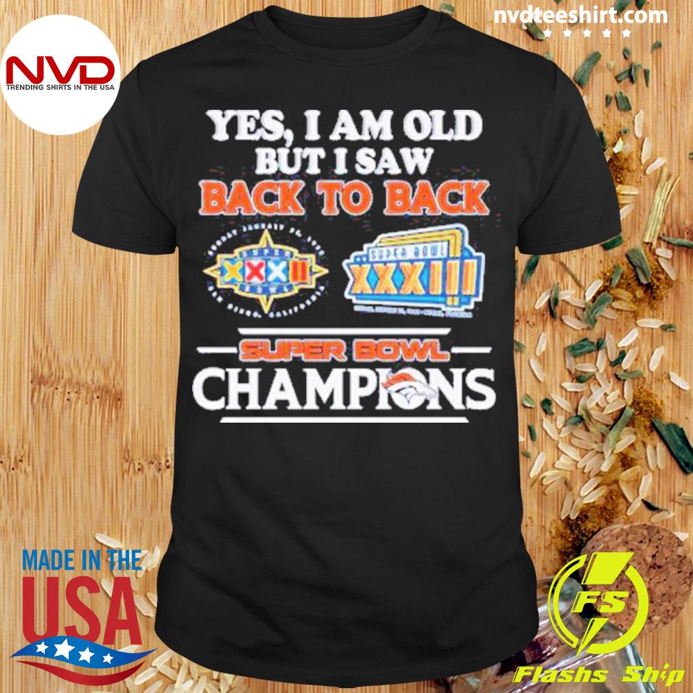 Denver Broncos yes I am old but I saw Back to Back super bowl champions logo  shirt, hoodie, sweater, long sleeve and tank top