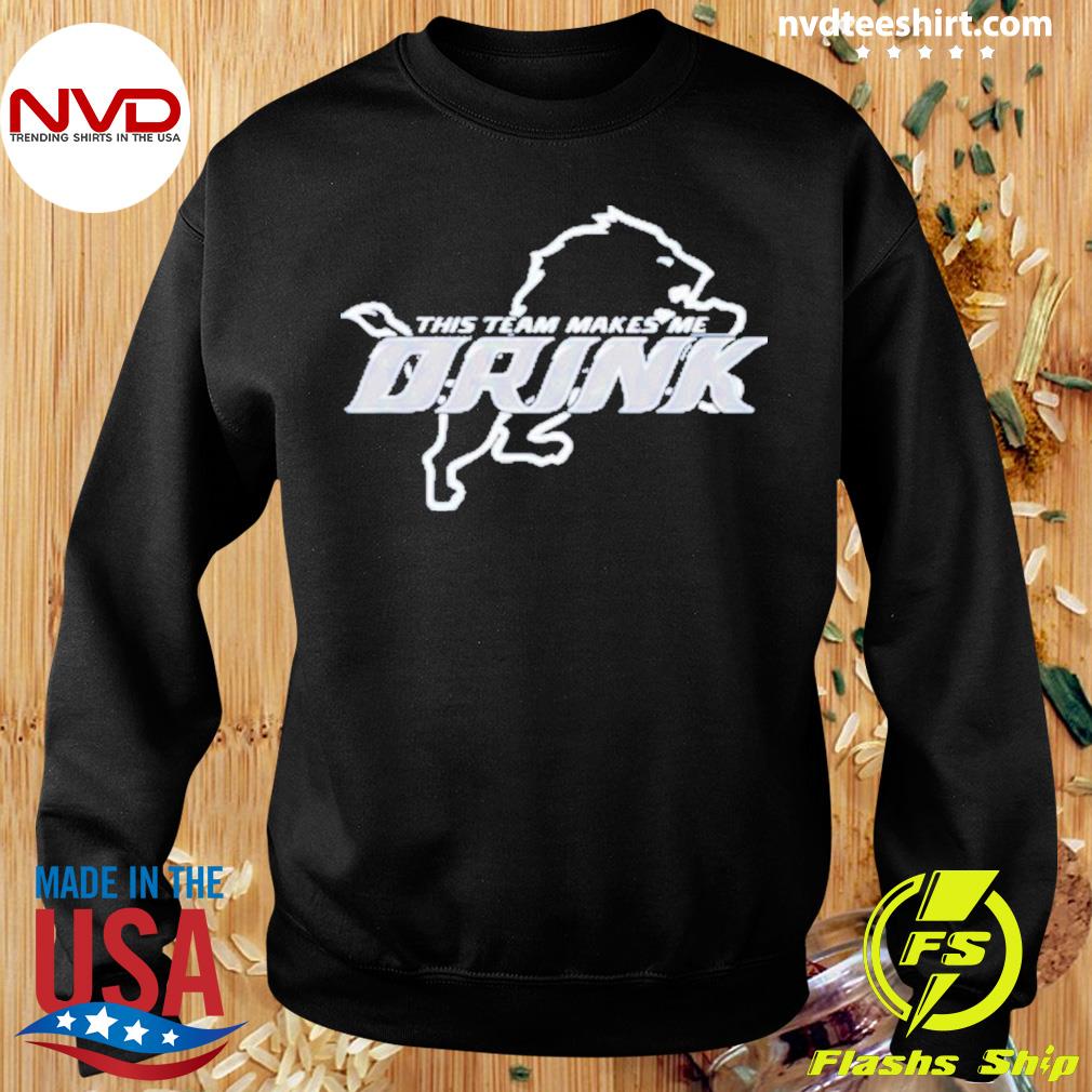 Detroit Lions This Team Makes Me Drink Shirt - NVDTeeshirt