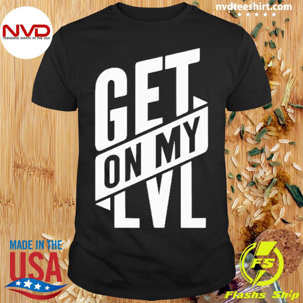 Get On My Lvl Shirt