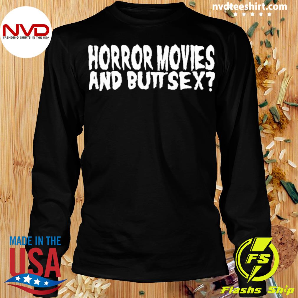 Horror Movies And Butt Sex Shirt - NVDTeeshirt