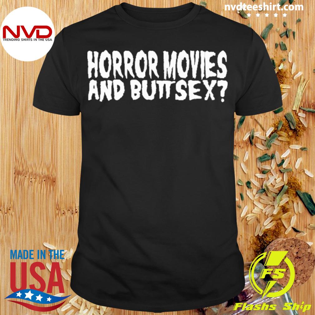 Horror Movies And Butt Sex Shirt - NVDTeeshirt