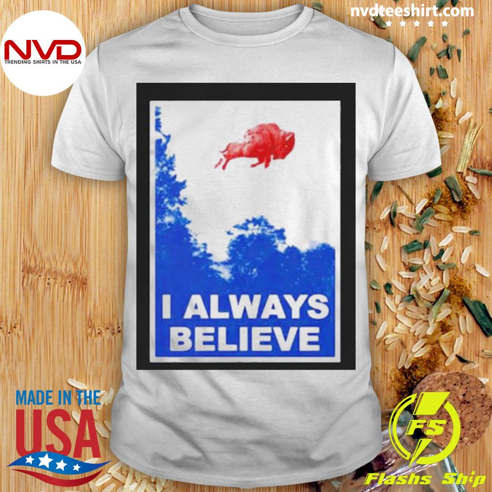 I Always Believe Buffalo Bills Shirt
