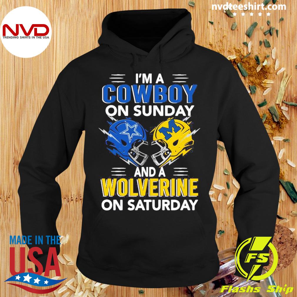 I'm A Dallas Cowboys On Sunday And A Michigan Wolverines On Saturday 2022 Shirt Hoodie