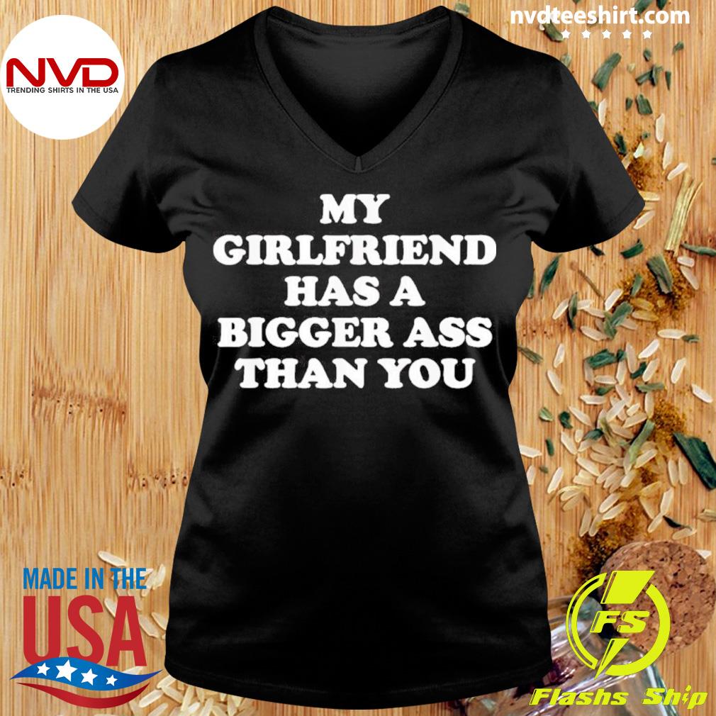 Bigger Butt Than You Shirt