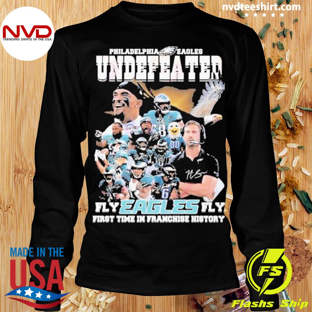 Philadelphia Eagles Undefeated Fly Eagles Fly First Time In Franchise  History Shirt, hoodie, sweater, long sleeve and tank top