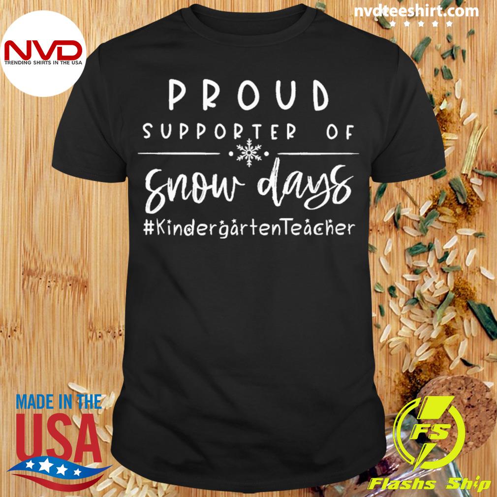 Proud Supporter Of Snow Days Kindergarten Teacher Christmas Shirt