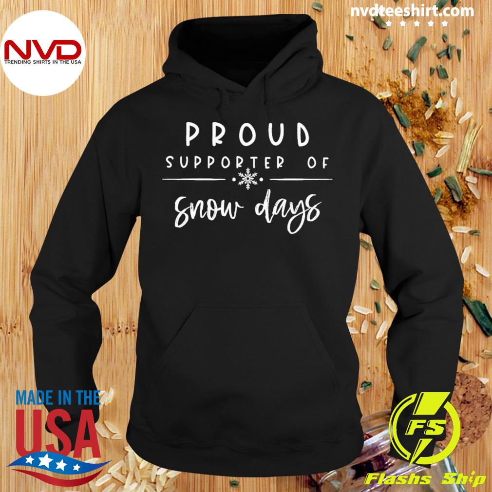 Proud Supporter Of Snow Days Shirt Hoodie