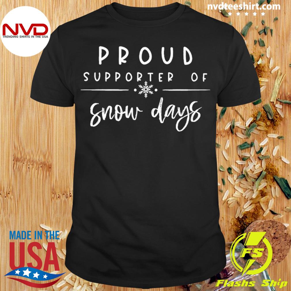 Proud Supporter Of Snow Days Shirt