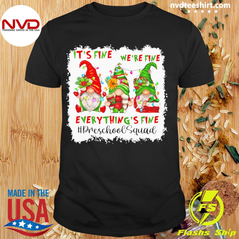Teacher Christmas Gnome Gnomes It’s Fine We’re Fine Everything's Fine Preschool Squad Shirt