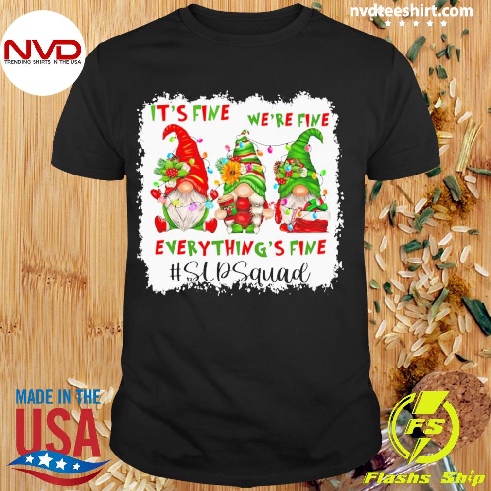 Teacher Christmas Gnome Gnomes It’s Fine We’re Fine Everything's Fine SLP Squad Shirt