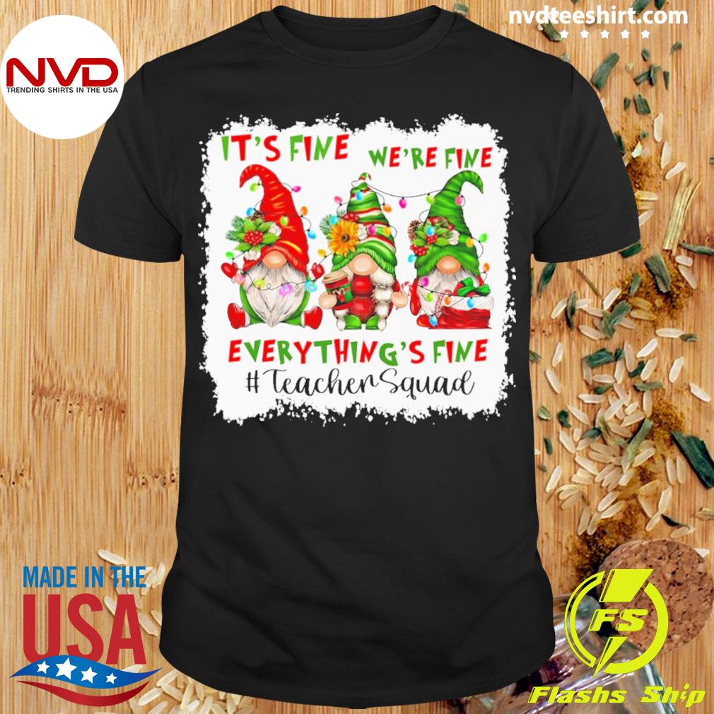 Teacher Squad Christmas Gnome Gnomes It’s Fine We’re Fine Everything's Fine Shirt