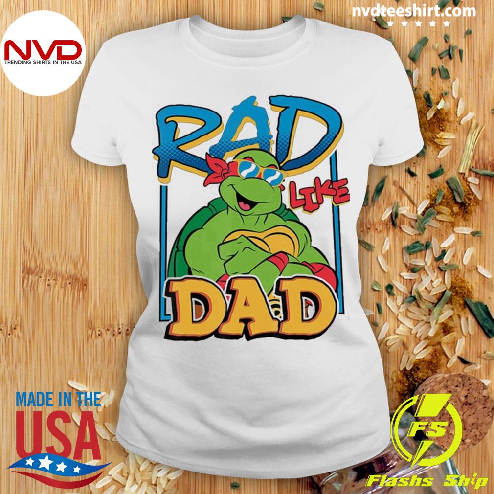 Tmnt Rad Like Dad Raphael T Shirts, Hoodies, Sweatshirts & Merch