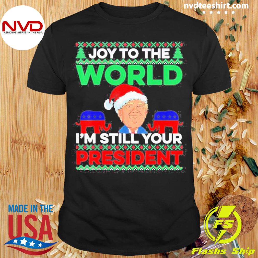 Trump Santa Joy To The World I’m Still Your President Best Ugly Christmas Sweater