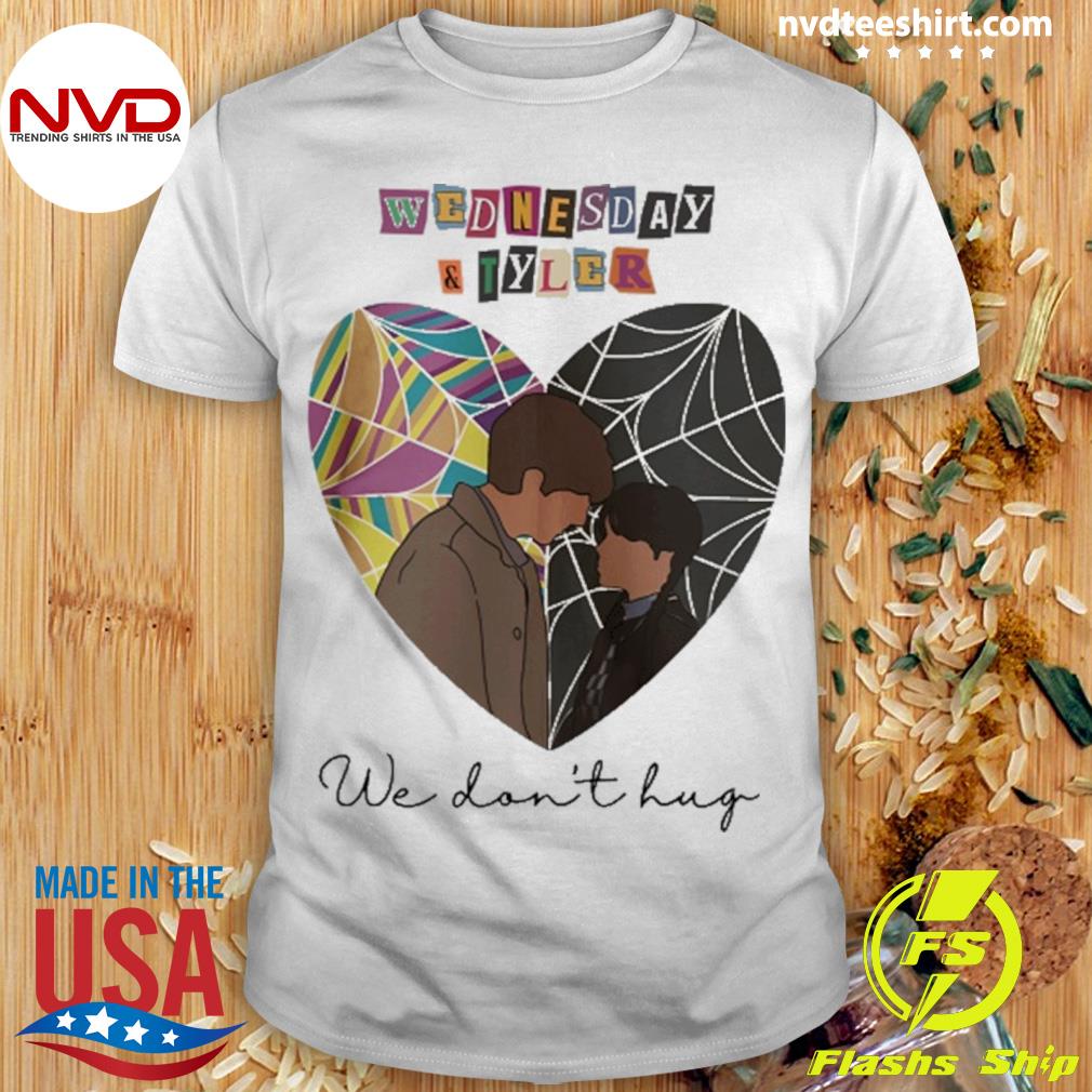 Amberfrmnn Wednesday And Tyler We Don't Hug Shirt