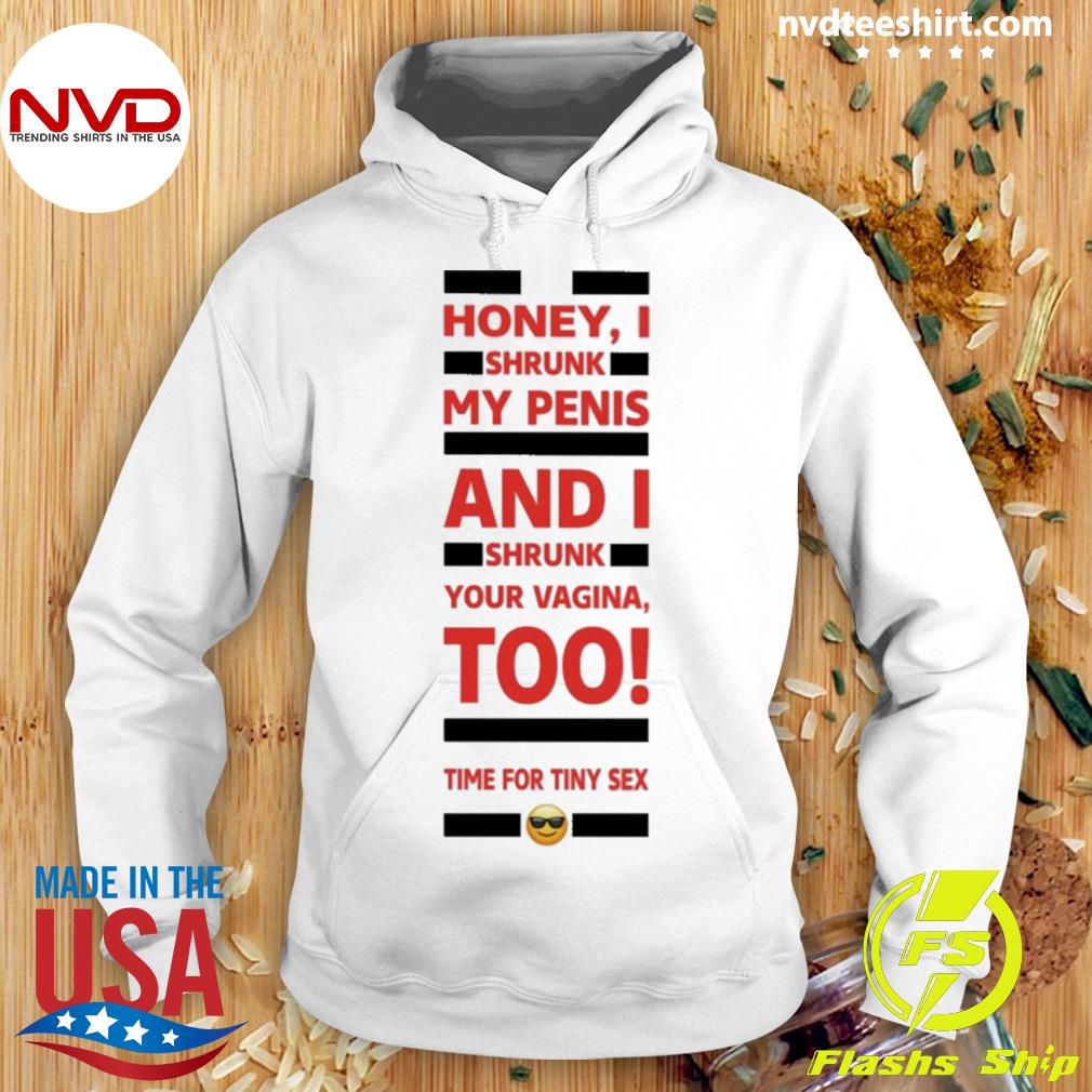 Honey I Shrunk My Penis And I Shrunk Your Vagina Too Time For Tiny Sex  Shirt - NVDTeeshirt