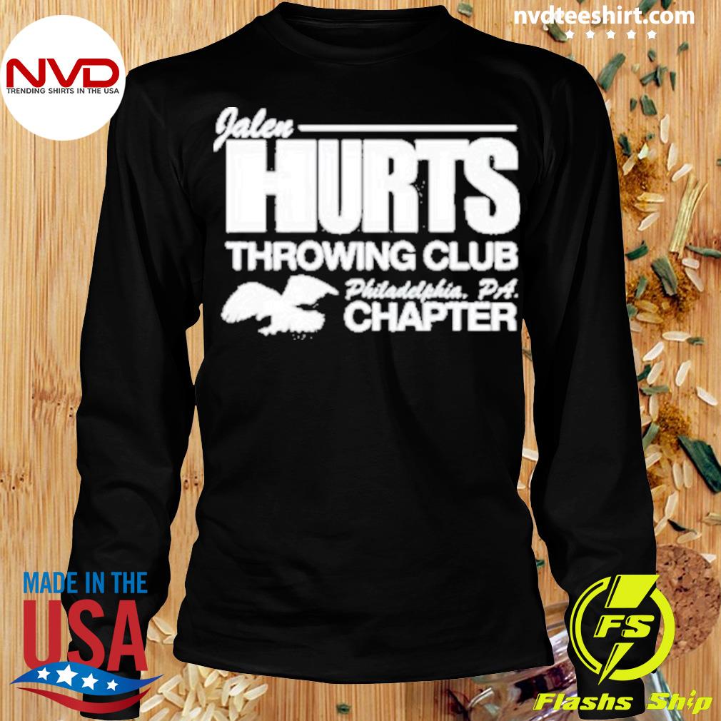 Official Jalen Hurts Throwing Club Philadelphia Pa Chapter Shirt, hoodie,  sweater and long sleeve