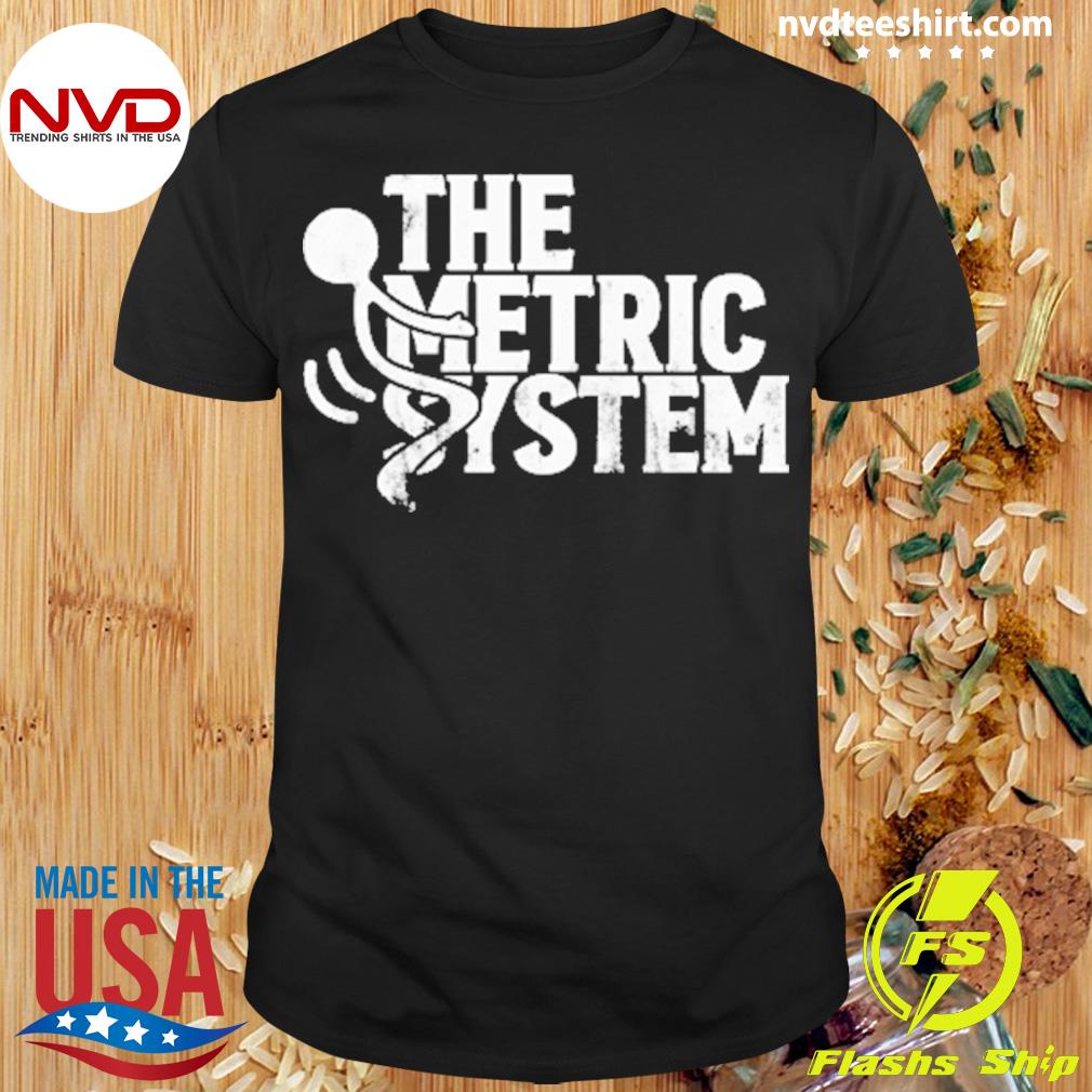The Fat Electrician The Metric System Shirt
