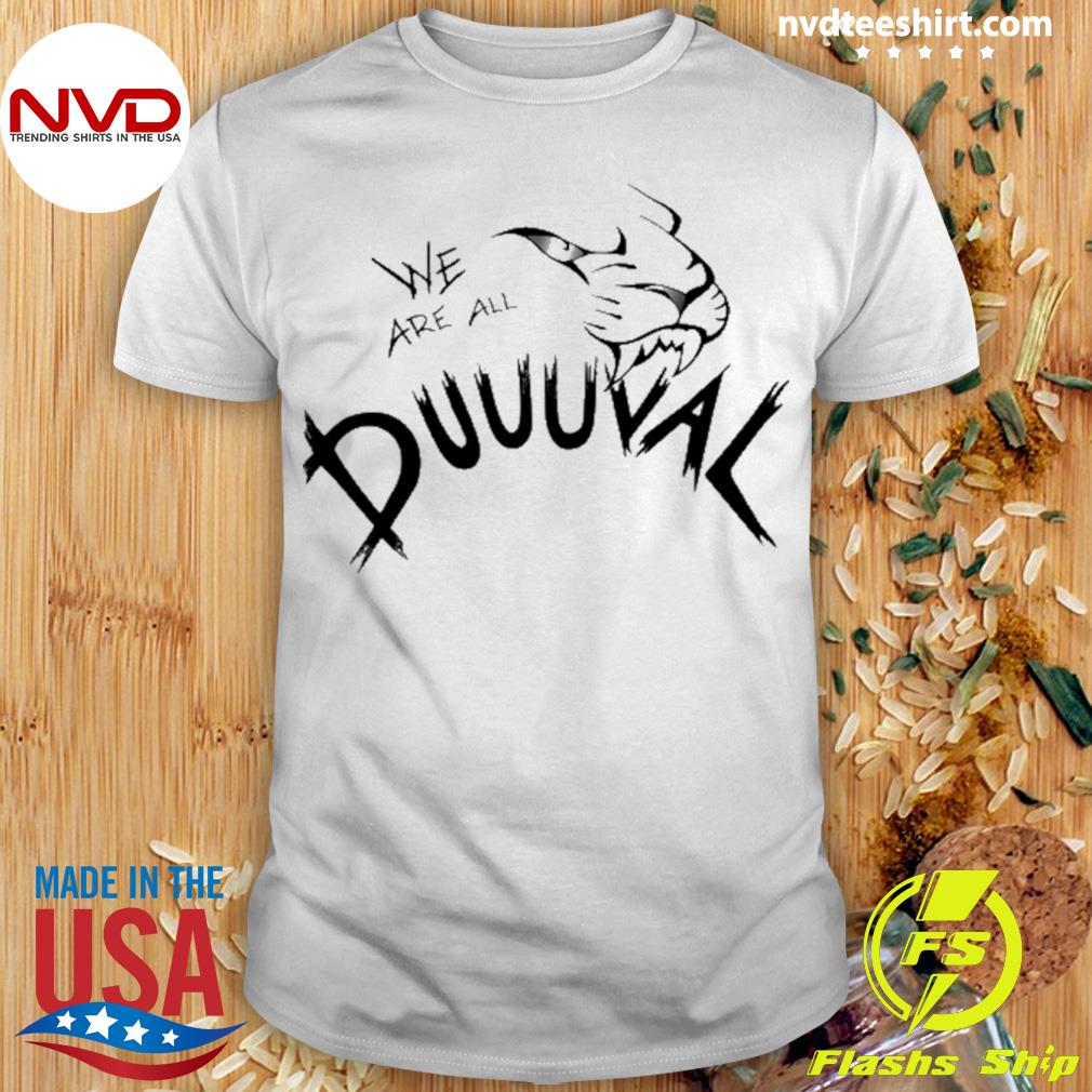 We Are All Duuuval Shirt - Peanutstee