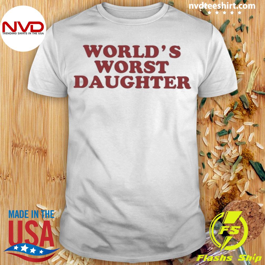 World’s Worst Daughter Tee Shirt