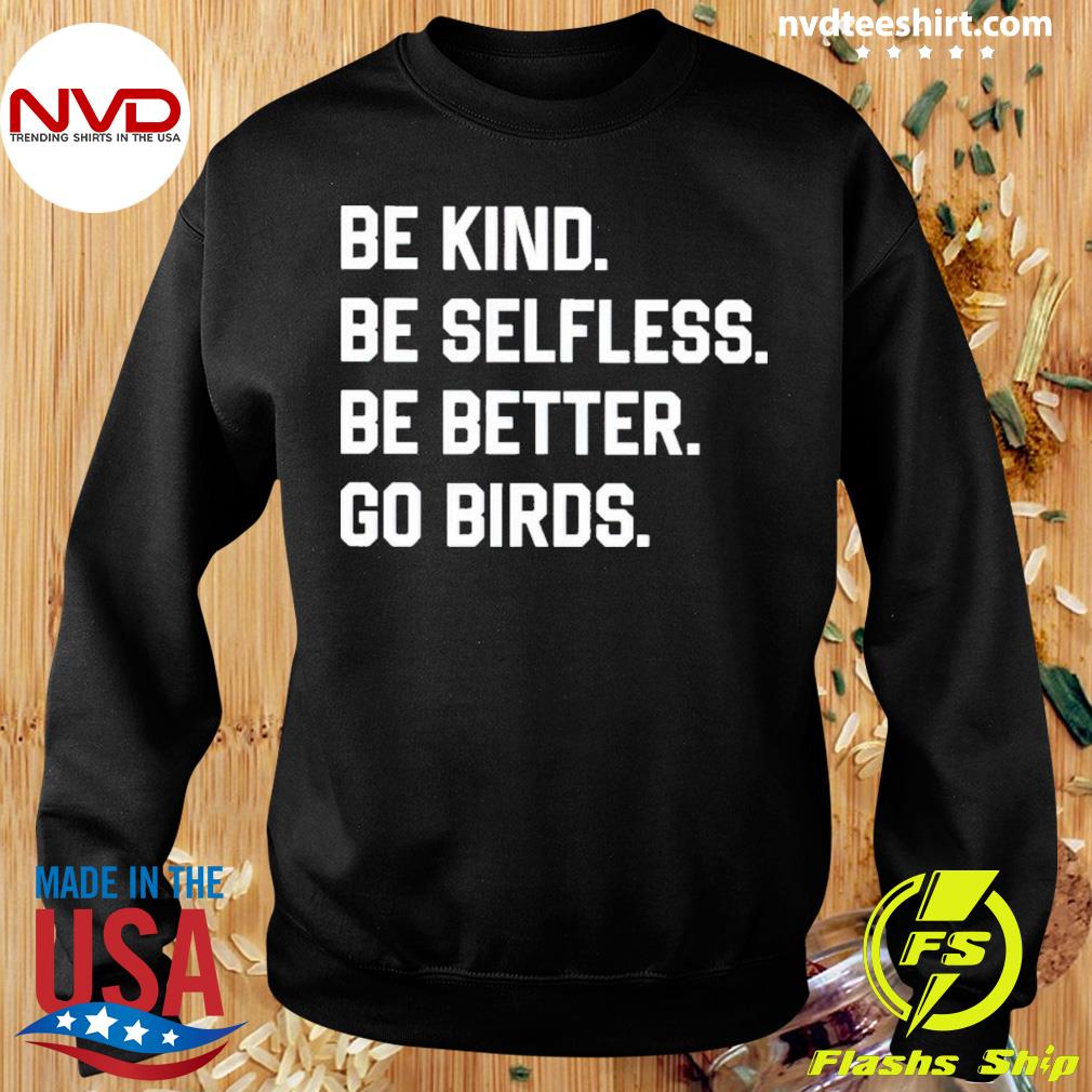 bellen fundament geschiedenis Be Kind Be Selfless Be Better Go Birds Shirt - NVDTeeshirt
