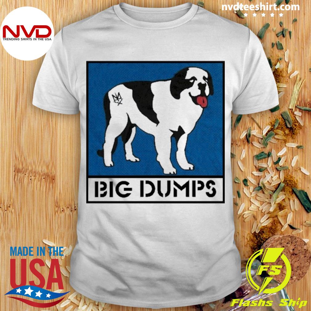 Big Dumps Shirt