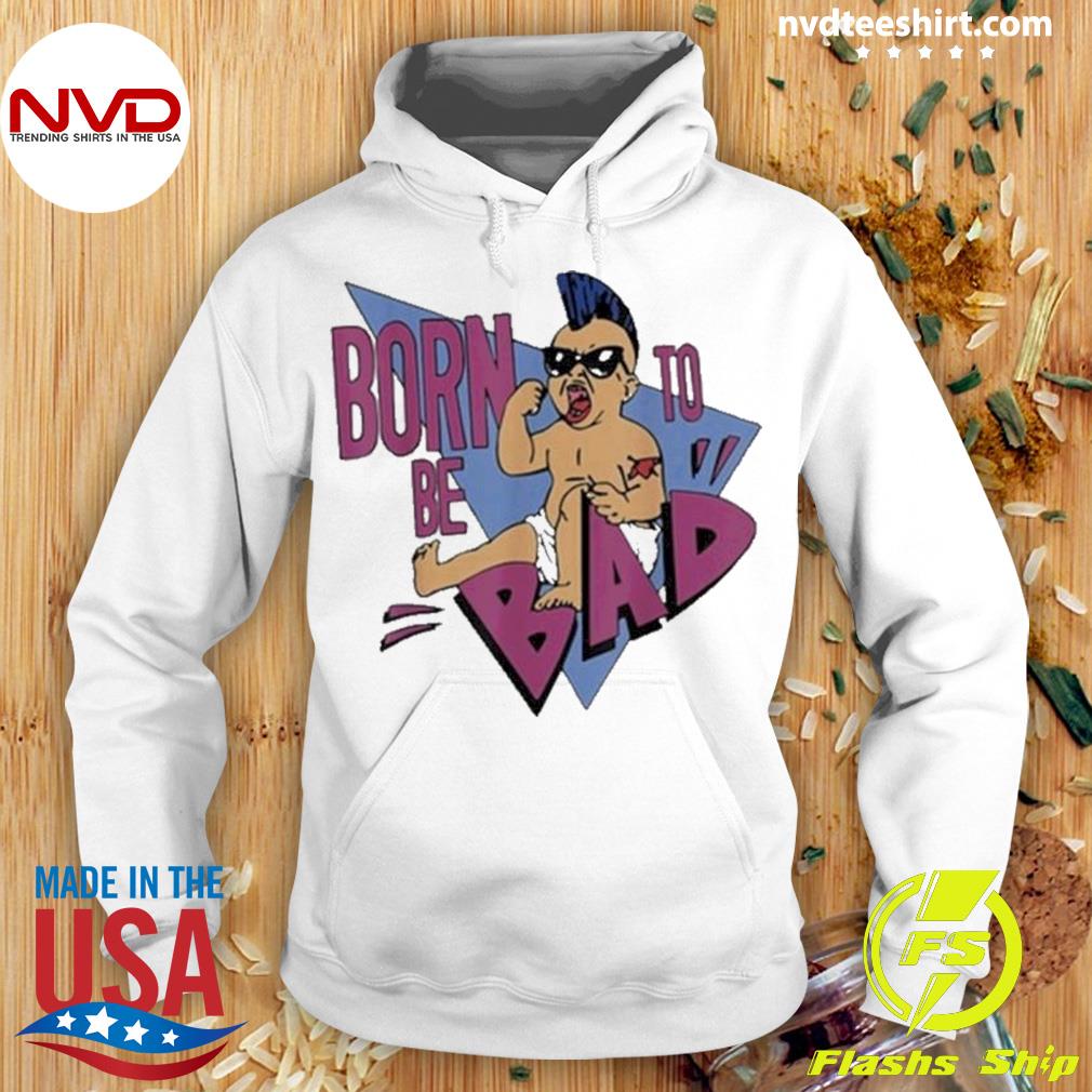 Arnold Born To Be Bad Shirt Hoodie