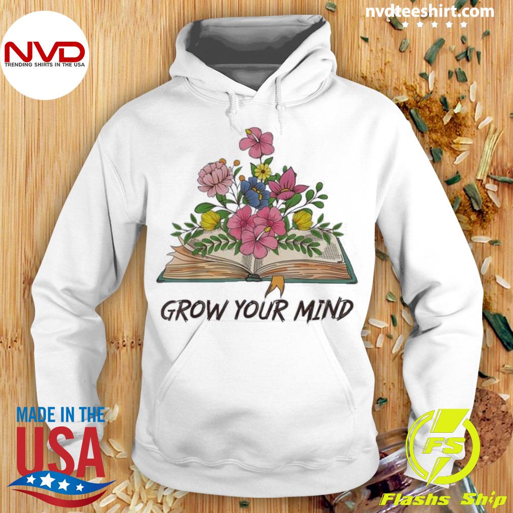 Book Lover Librarian Grow Your Mind Reading Teacher Flower Shirt Hoodie