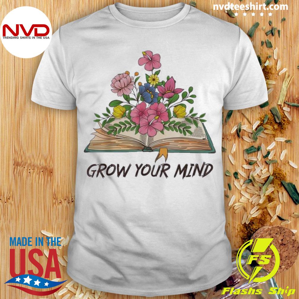 Book Lover Librarian Grow Your Mind Reading Teacher Flower Shirt