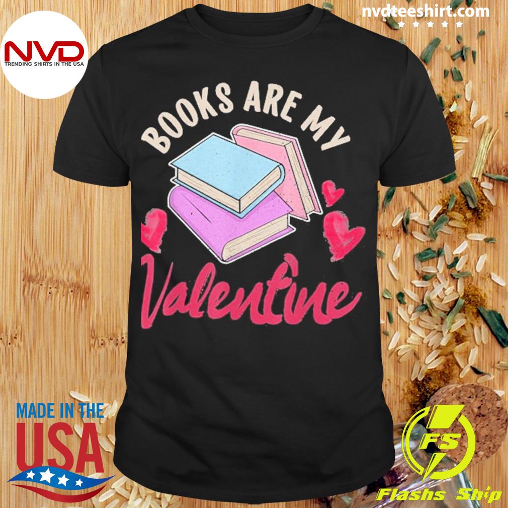 Books Are My Valentine Valentine’s Day Librarian Book Shirt