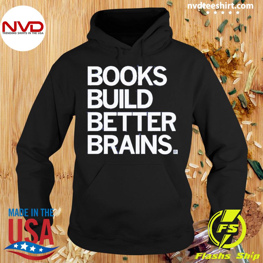 Books Build Better Brains Shirt Hoodie